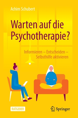 Warten Auf Die Psychotherapie?: Informieren - Entscheiden - Selbsthilfe Aktivieren By Achim Schubert Cover Image
