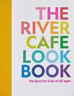 The River Cafe Look Book, Recipes for Kids of all Ages By Ruth Rogers, Sian Wyn Owen, Joseph Trivelli Cover Image