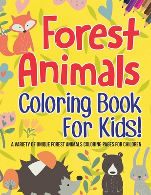 Forest Animals Coloring Book For Kids! A Variety Of Unique Forest Animals Coloring Pages For Children Cover Image