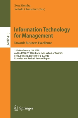 Information Technology for Management: Towards Business Excellence: 15th Conference, Ism 2020, and Fedcsis-Ist 2020 Track, Held as Part of Fedcsis, So (Lecture Notes in Business Information Processing #413) Cover Image