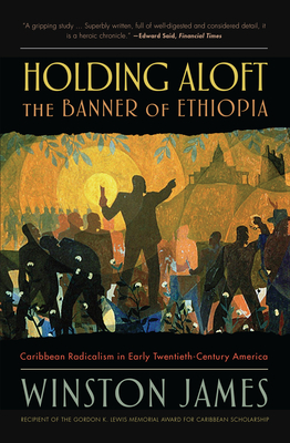 Holding Aloft the Banner of Ethiopia: Caribbean Radicalism in Early-Twentieth Century America By Winston James Cover Image