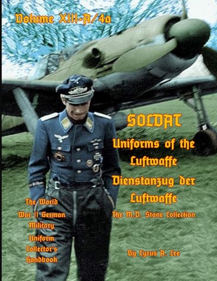 Uniforms of the Luftwaffe: Soldat Volume XIII-A/4aDienstanzug der Luftwaffe Cover Image