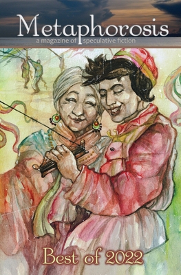 Metaphorosis: Best of 2022 By B. Morris Allen (Editor), Carol Wellart (Artist), Metaphorosis Magazine Cover Image