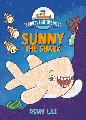 Surviving the Wild: Sunny the Shark By Remy Lai Cover Image