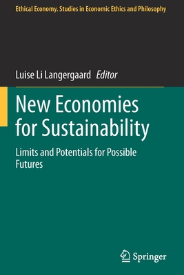 New Economies for Sustainability: Limits and Potentials for Possible Futures (Ethical Economy #59)