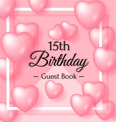 15th Birthday Guest Book: Keepsake Gift for Men and Women Turning 15 - Hardback with Funny Pink Balloon Hearts Themed Decorations & Supplies, Pe Cover Image
