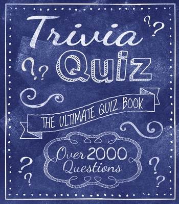 Trivia Quiz: The Ultimate Quiz Book - Over 2000 Questions By Eric Saunders Cover Image