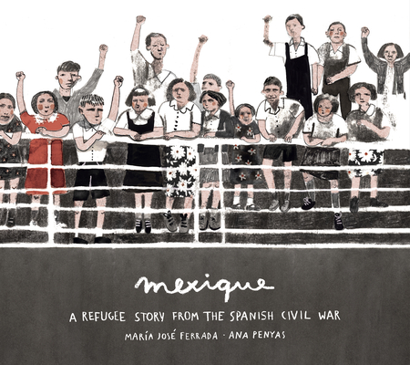 Mexique: A Refugee Story from the Spanish Civil War By María José Ferrada, Ana Penyas (Illustrator) Cover Image