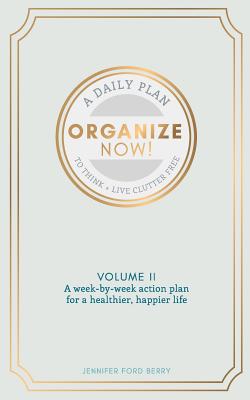 Organize Now: Think and Live Clutter Free Cover Image