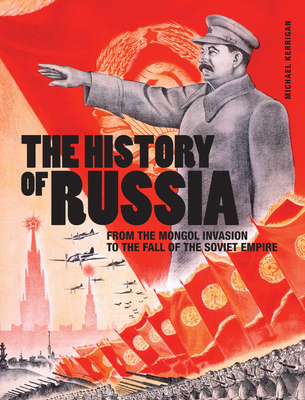 The History of Russia: From the Mongol Invasion to the Fall of the Soviet Empire By Michael Kerrigan Cover Image