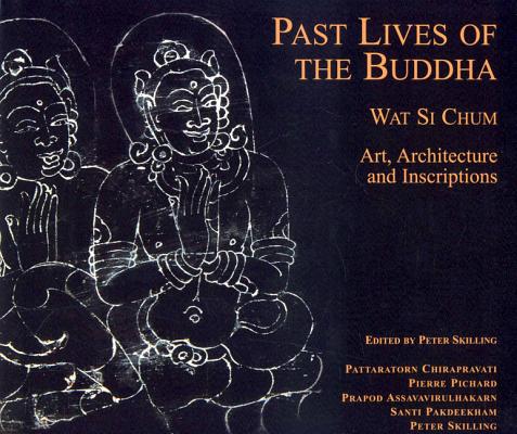 Past Lives of the Buddha: Wat Si Chum - Art, Architecture and Inscriptions Cover Image