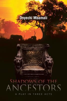 Shadows of the Ancestors: A Play in Three Acts By Onyechi Mbamali Cover Image