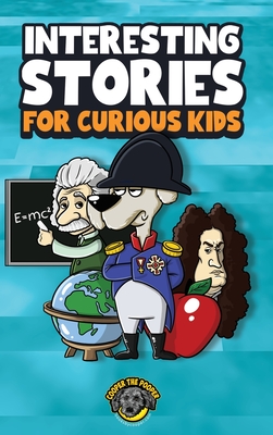 Interesting Stories for Curious Kids: An Amazing Collection of Unbelievable, Funny, and True Stories from Around the World! Cover Image