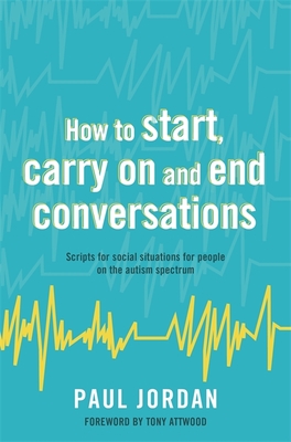 How to Start, Carry on and End Conversations: Scripts for Social Situations for People on the Autism Spectrum Cover Image