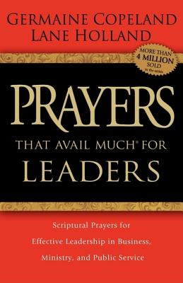 Prayers That Avail Much for Leaders: Scriptural Prayers for Effective Leadership in Business, Ministry, and Public Service Cover Image