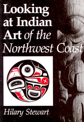 Looking at Indian Art of the Northwest Coast By Hilary Stewart Cover Image