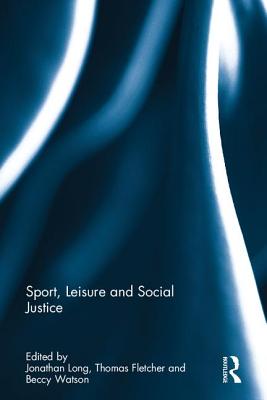 Sport, Leisure and Social Justice (Routledge Critical Perspectives on Equality and Social Justi)
