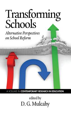 Transforming Schools: Alternative Perspectives on School Reform (Hc) (Contemporary Research in Education) By D. G. Mulcahy (Editor) Cover Image