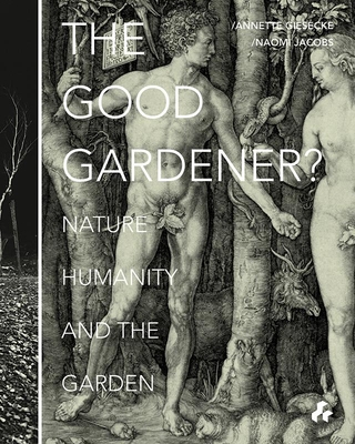 The Good Gardener?: Nature, Humanity and the Garden Cover Image