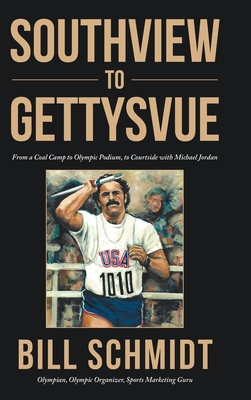 Southview to Gettysvue: From a Coal Camp to Olympic Podium, to Courtside with Michael Jordan By Bill Schmidt Cover Image
