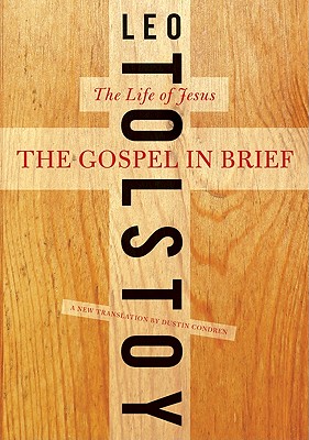 The Gospel in Brief: The Life of Jesus (Harper Perennial Modern Thought) By Leo Tolstoy, Dustin Condren Cover Image