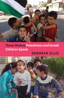 Three Wishes: Palestinian and Israeli Children Speak Cover Image