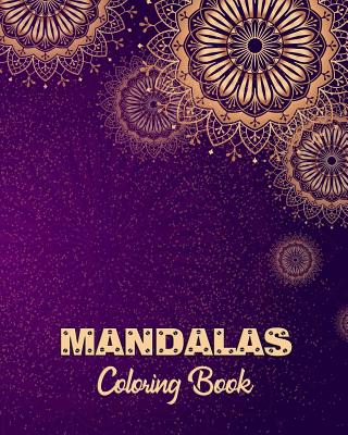 Mandalas Coloring Book: Adult Coloring Book for Relaxation and Meditation Even Being Self Expression for Senior and All Ages. Cover Image