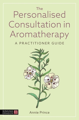 The Personalised Consultation in Aromatherapy: A Practitioner Guide Cover Image