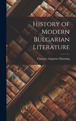 History of Modern Bulgarian Literature By Clarence Augustus Manning Cover Image