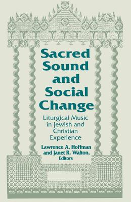 Sacred Sound & Social Change: Liturgical Music in Jewish & Christian Experience (Philosophy Series #3) Cover Image