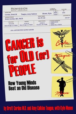 Cancer is for Old(er) People: How Young Minds Beat an Old Disease By Brett M. Cordes, Amy Calkins Teague, Kyle Moses Cover Image