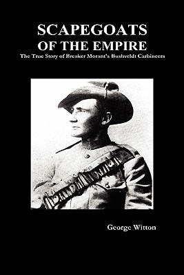 Scapegoats of the Empire: The True Story of the Bushveldt Carbineers By Witton Cover Image