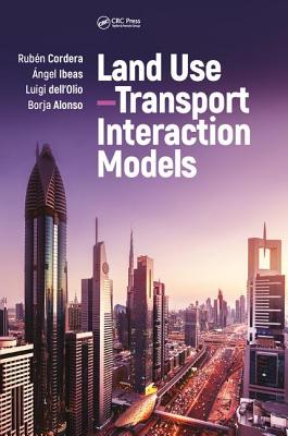 Land Use-Transport Interaction Models By Rubén Cordera, Ángel Ibeas, Luigi Dell'olio Cover Image