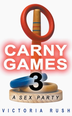 Carny Games 3: A Sex Party (Lesbian Erotica #51) By Victoria Rush Cover Image