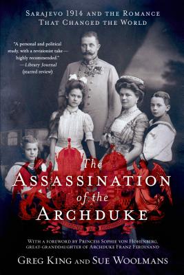 The Assassination of the Archduke: Sarajevo 1914 and the Romance That Changed the World Cover Image