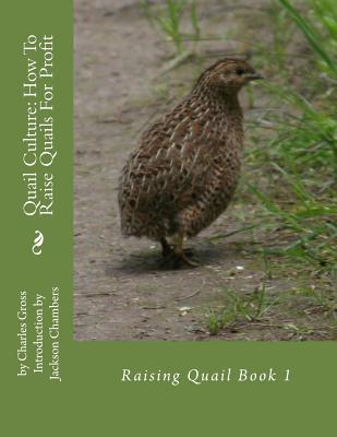 Quail Culture: How To Raise Quails For Profit: Raising Quail Book 1 By Jackson Chambers (Introduction by), Charles Gross Cover Image