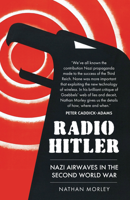Radio Hitler: Nazi Airwaves in the Second World War By Nathan Morley, Wolfgang Bauernfeind (Foreword by) Cover Image