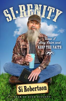 Si-renity: How I Stay Calm and Keep the Faith By Si Robertson Cover Image