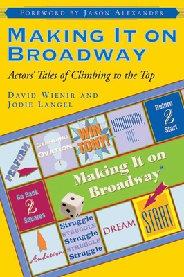 Making It on Broadway: Actors' Tales of Climbing to the Top Cover Image