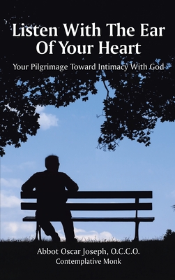 Listen with the Ear of Your Heart: Your Pilgrimage Toward Intimacy With God Cover Image