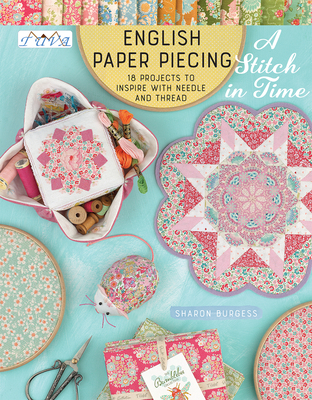 English Paper Piecing “A Stitch in Time”: 18 Projects to Inspire with Needle and Thread By Sharon Burgess Cover Image
