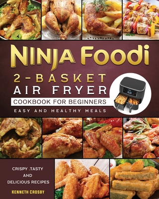 Ninja Foodi 2-Basket Air Fryer Cookbook for Beginners: Crispy