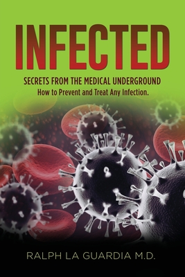 Infected: Secrets From The Medical Underground By Ralph La Guardia Cover Image