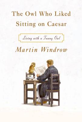 The Owl Who Liked Sitting on Caesar: Living with a Tawny Owl The Owl Who Liked Sitting on Caesar: Living with a Tawny Owl cover