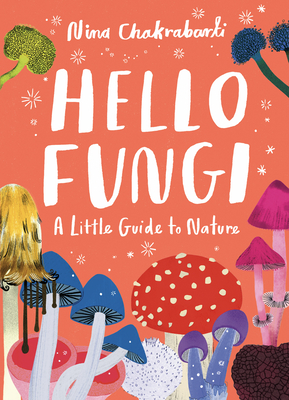 Little Guides to Nature: Hello Fungi: A Little Guide to Nature