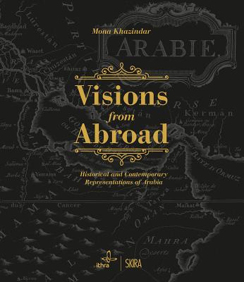 Visions from Abroad: Historical and Contemporary Representations of Arabia By Mona Khazindar (Editor) Cover Image