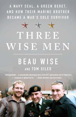 Three Wise Men: A Navy SEAL, a Green Beret, and How Their Marine Brother Became a War's Sole Survivor By Beau Wise, Tom Sileo Cover Image