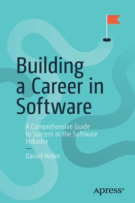 Building a Career in Software: A Comprehensive Guide to Success in the Software Industry By Daniel Heller Cover Image