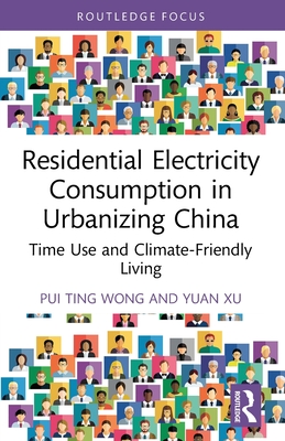 Residential Electricity Consumption in Urbanizing China: Time Use and Climate-Friendly Living (Routledge Focus on Energy Studies)