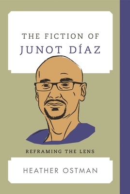 The Fiction of Junot Díaz: Reframing the Lens (Contemporary American Literature)